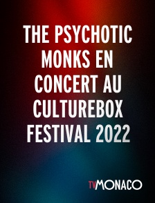 TV Monaco - The Psychotic Monks en concert au Culturebox Festival 2022