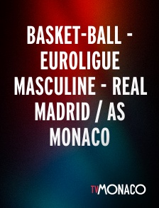 TV Monaco - Basket-Ball - Euroligue masculine - Real Madrid / AS Monaco
