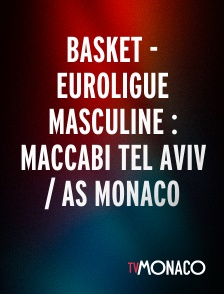TV Monaco - Basket - Euroligue masculine : Maccabi Tel Aviv / AS Monaco