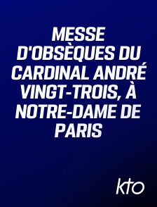 KTO - Messe d'obsèques du cardinal André Vingt-Trois, à Notre-Dame de Paris