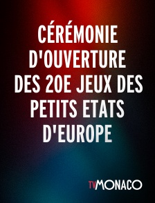 TV Monaco - Cérémonie d'ouverture des 20e jeux des petits Etats d'Europe