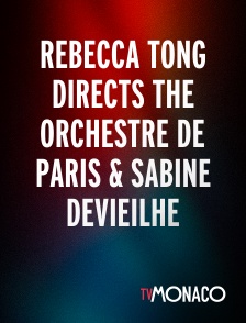 TV Monaco - Rebecca Tong Directs the Orchestre De Paris & Sabine Devieilhe
