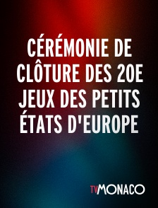 TV Monaco - Cérémonie de clôture des 20e jeux des petits états d'Europe