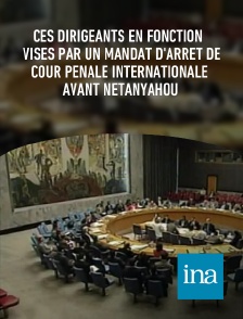 INA - Ces dirigeants en fonction visés par un mandat d'arrêt de Cour pénale internationale avant Nétanyahou