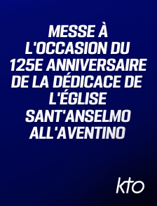 KTO - Messe à l'occasion du 125e anniversaire de la dédicace de l'église Sant'Anselmo all'Aventino