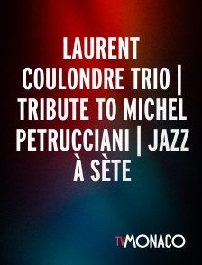 TV Monaco - Laurent Coulondre trio | Tribute to Michel Petrucciani | Jazz à Sète