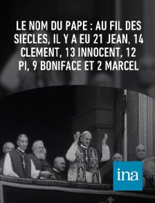 INA - Le nom du pape : au fil des siècles, il y a eu 21 Jean, 14 Clément, 13 Innocent, 12 Pi, 9 Boniface et 2 Marcel