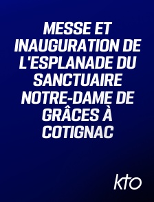 KTO - Messe et inauguration de l'esplanade du sanctuaire Notre-Dame de Grâces à Cotignac