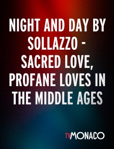 TV Monaco - Night And Day By Sollazzo - Sacred love, profane loves in the Middle Ages
