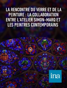 INA - La rencontre du verre et de la peinture : la collaboration entre l'atelier Simon-Marq et les peintres contemporains