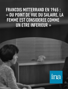 INA - François Mitterrand en 1965 : « Du point de vue du salaire, la femme est considérée comme un être inférieur »