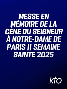 KTO - Messe en mémoire de la Cène du Seigneur à Notre-Dame de Paris || Semaine Sainte 2025