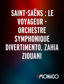 TV Monaco - Saint-Saëns : Le voyageur - Orchestre symphonique divertimento, Zahia Ziouani