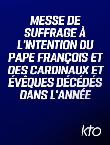 KTO - Messe de suffrage à l'intention du pape François et des cardinaux et évêques décédés dans l'année
