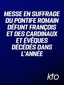 KTO - Messe en suffrage du Pontife romain défunt François et des cardinaux et évêques décédés dans l'année