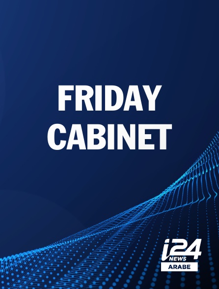 i24 News Arabe - FRIDAY CABINET