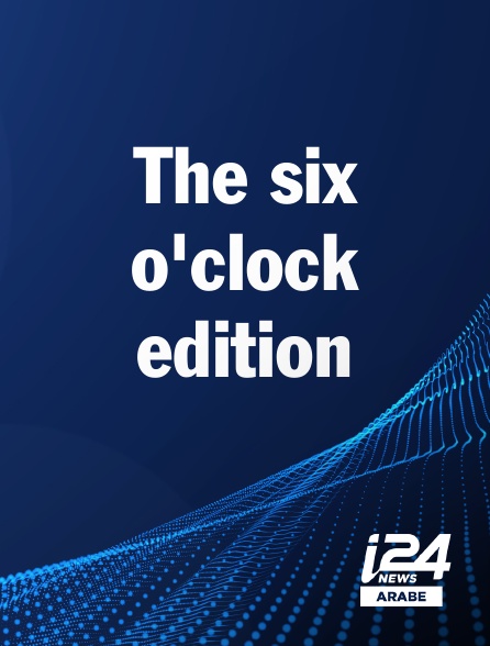 i24 News Arabe - The six o'clock edition
