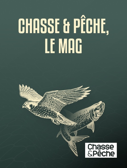 Chasse et pêche - Chasse & pêche, le mag