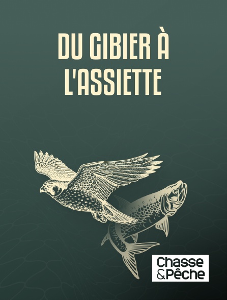 Chasse et pêche - Du gibier à l'assiette