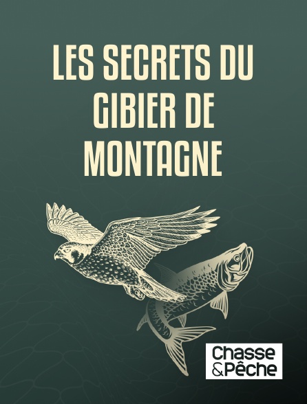 Chasse et pêche - Les secrets du gibier de montagne