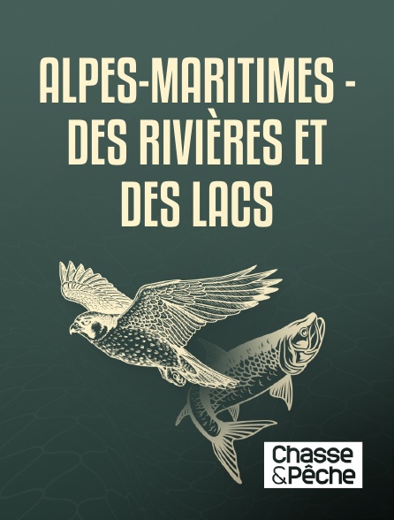 Chasse et pêche - Alpes-Maritimes - Des rivières et des lacs