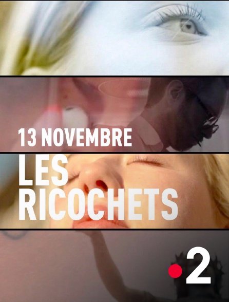 France 2 - 13 novembre - Les ricochets
