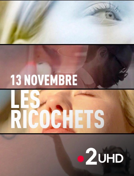 France 2 UHD - 13 novembre - Les ricochets