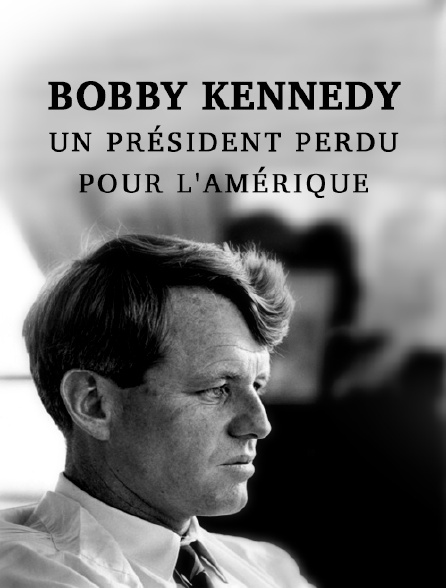 Bobby Kennedy, un président perdu pour l'Amérique