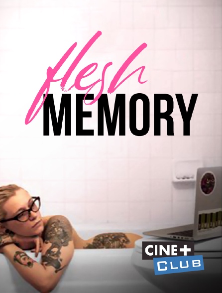 Ciné+ Club - Flesh Memory