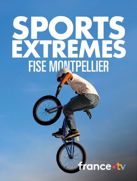 france.tv - Sports extrêmes : FISE Montpellier en replay
