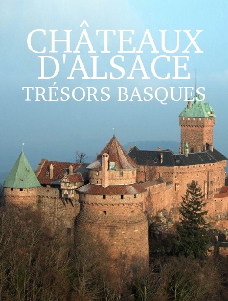 Châteaux d'Alsace, trésors basques
