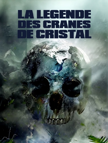 La légende des crânes de cristal