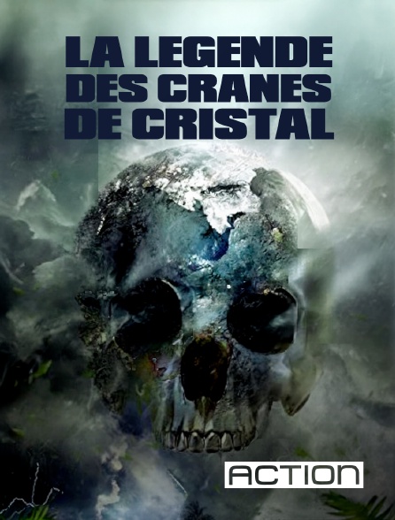 ACTION - La légende des crânes de cristal en replay