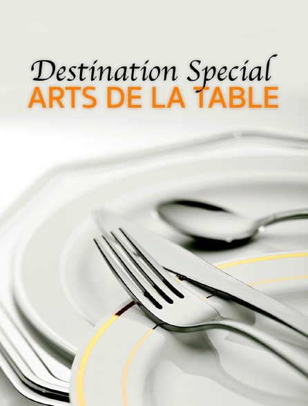 Destination Special : Arts De La Table