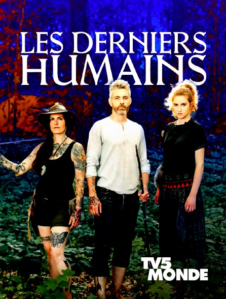 TV5MONDE - Les derniers humains