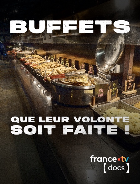 France TV Docs - Buffets, que leur volonté soit faite !