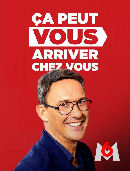 M6 - Ça peut vous arriver chez vous