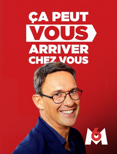 M6 - Ça peut vous arriver chez vous