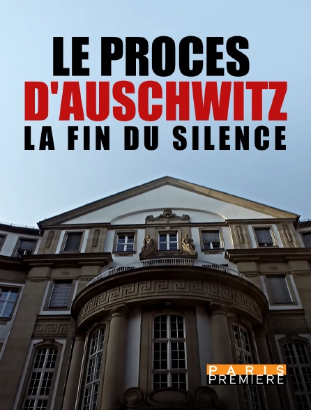 Paris Première - Le procès d'Auschwitz, la fin du silence