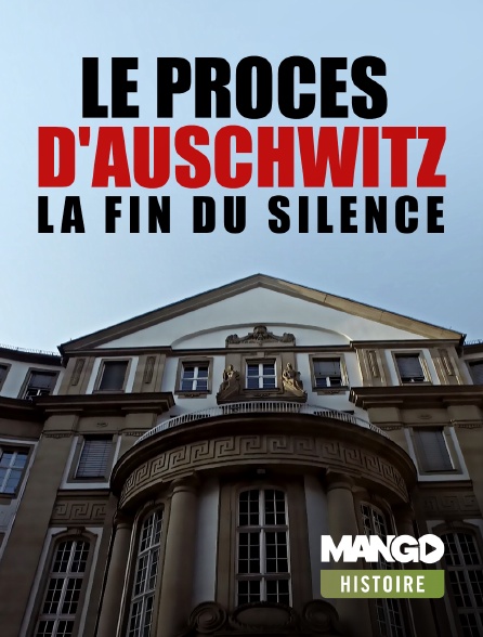 MANGO Histoire - Le procès d'Auschwitz, la fin du silence