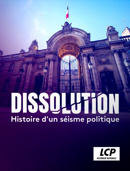LCP 100% - Dissolution - Histoire d'un séisme politique