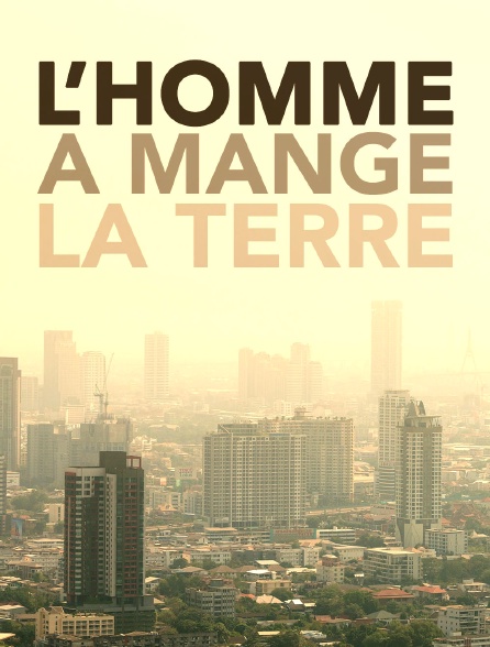 L'homme a mangé la Terre