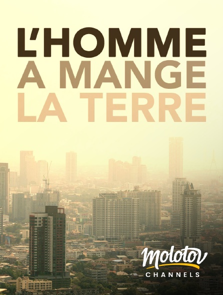 Molotov channels - L'homme a mangé la Terre