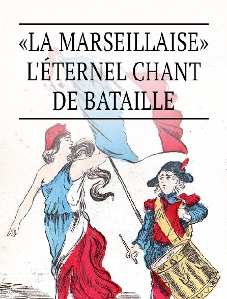 «La Marseillaise», l'éternel chant de bataille