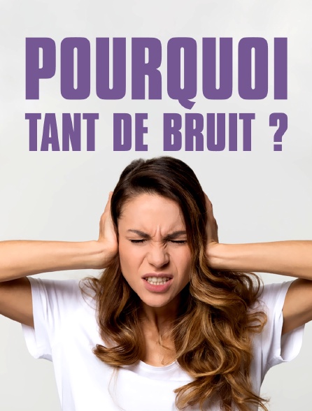 Pourquoi tant de bruit ?