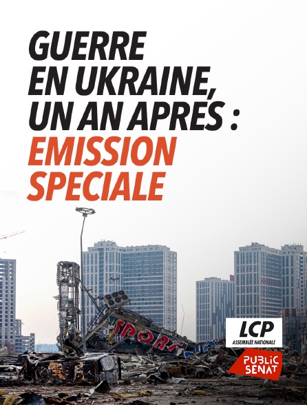 LCP Public Sénat - Guerre en Ukraine, un an après : émission spéciale