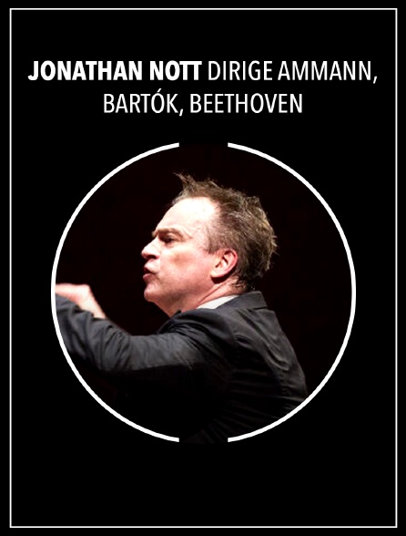 Jonathan Nott dirige Ammann, Bartók, Beethoven