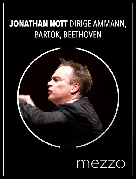 Mezzo - Jonathan Nott dirige Ammann, Bartók, Beethoven