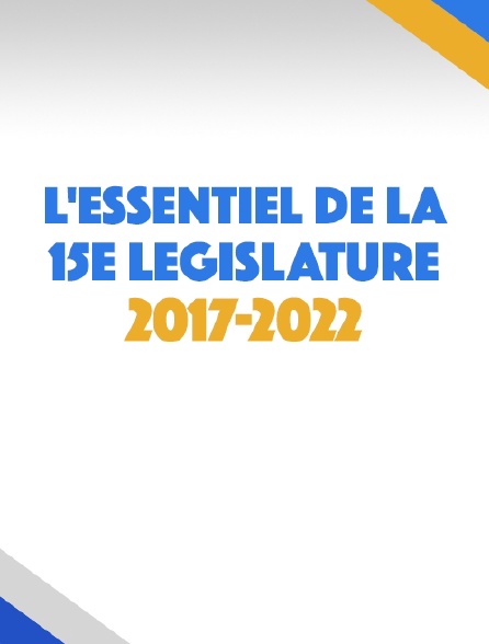 L'essentiel de la 15e législature 2017-2022