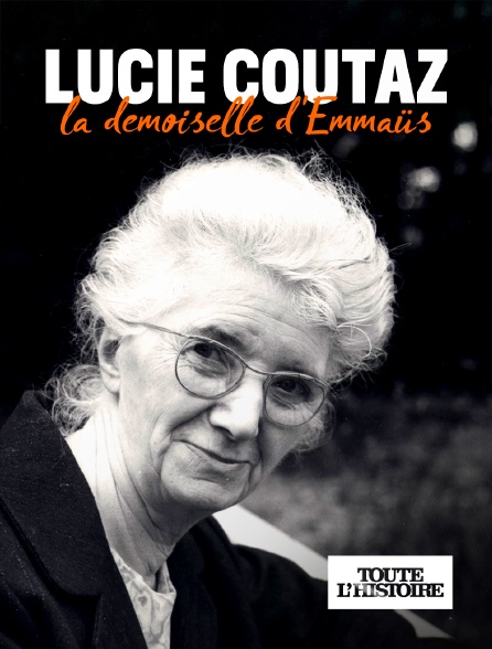 Toute l'Histoire - Lucie Coutaz, la demoiselle d'Emmaüs